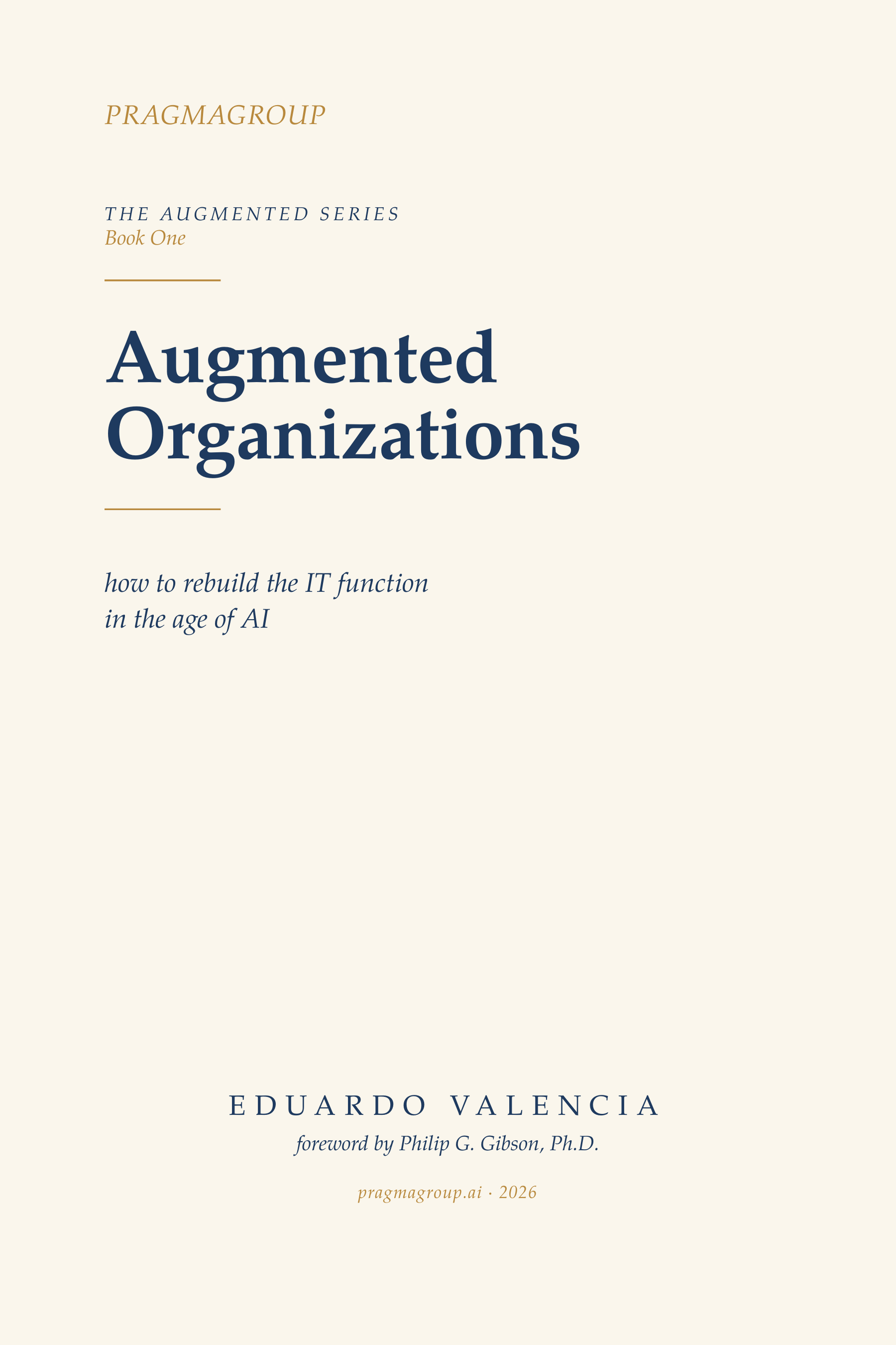 Augmented Organizations. Rebuilding the IT function in the age of AI. Book One of The Augmented Series by Eduardo Valencia, with a foreword by Philip G. Gibson, PhD.